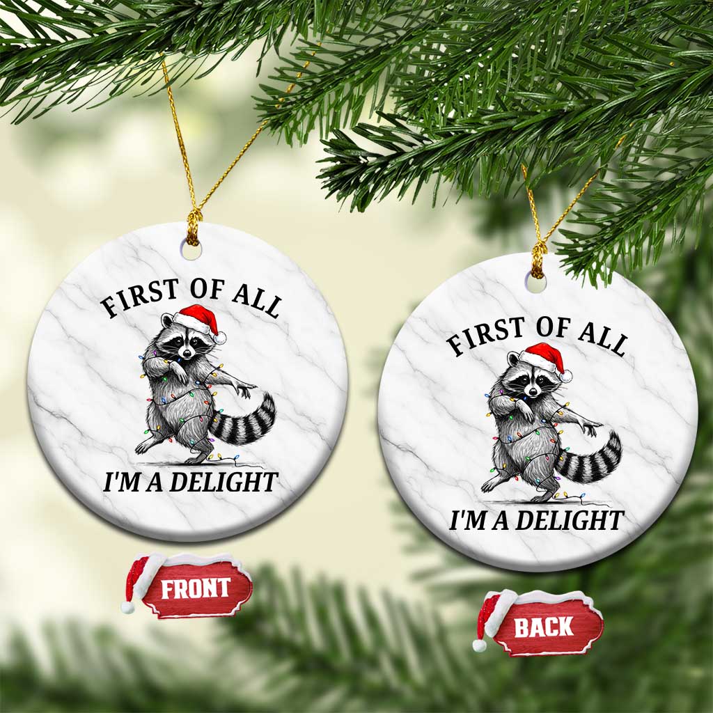 First Of All I Am A Delight Ceramic Ornament Funny Christmas Raccoon - Wonder Print Shop
