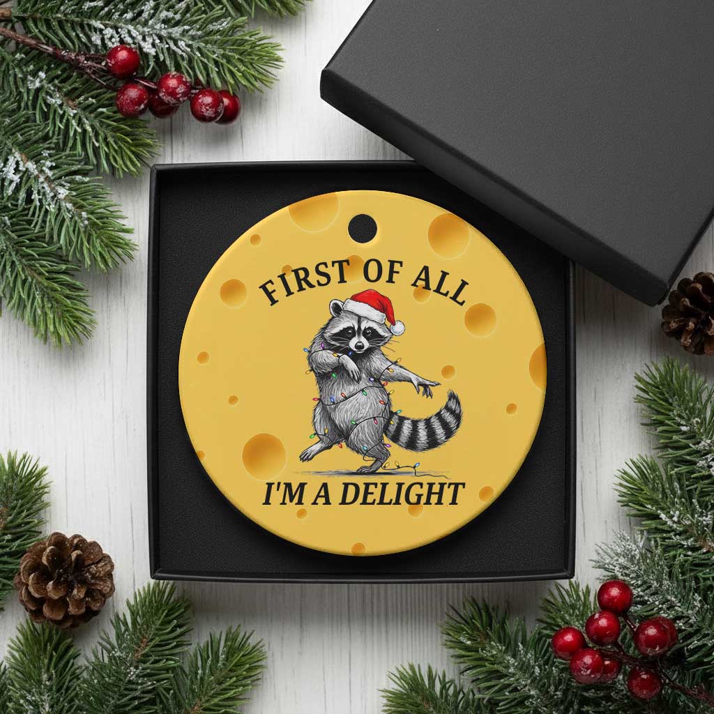 First Of All I Am A Delight Ceramic Ornament Funny Christmas Raccoon - Wonder Print Shop