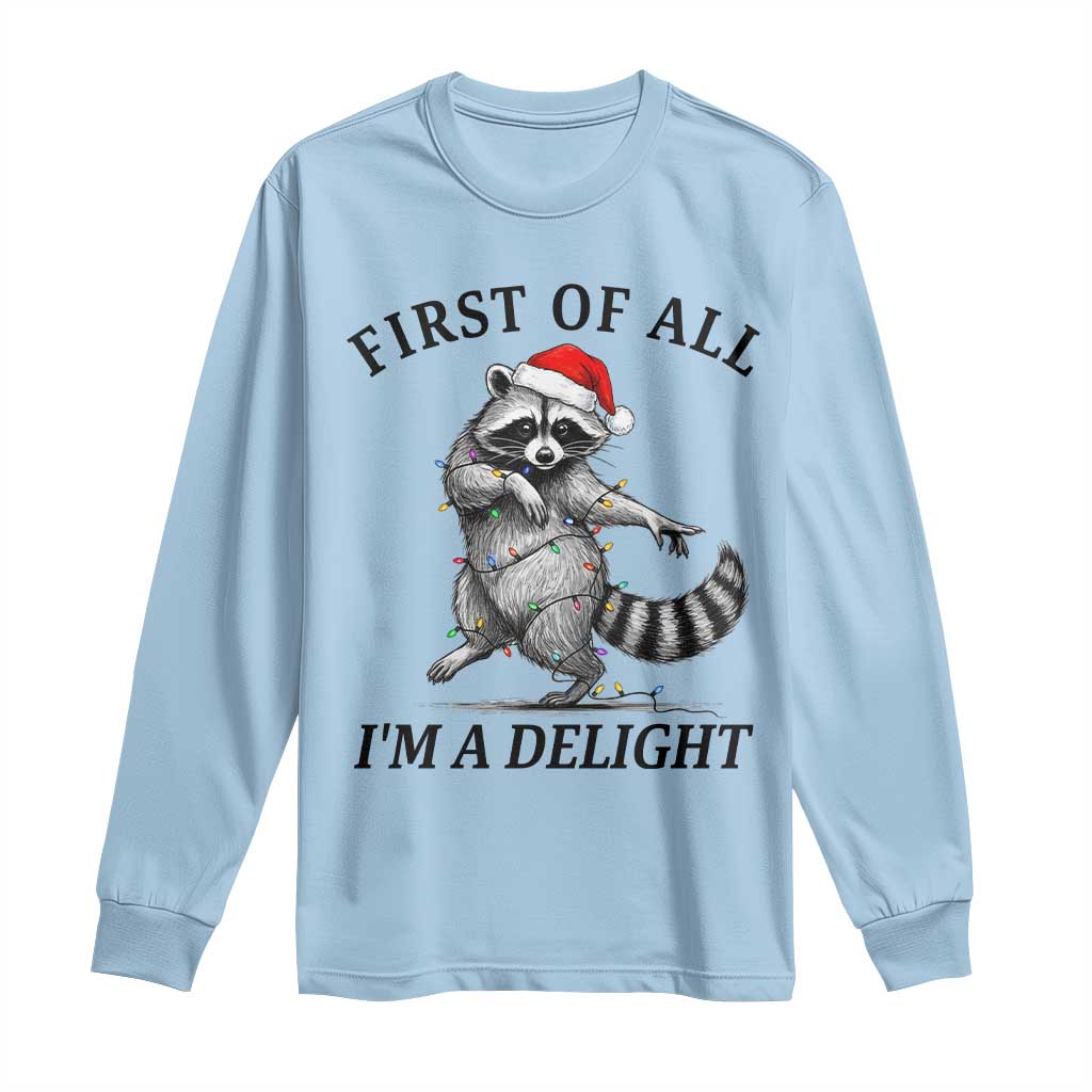 First Of All I Am A Delight Long Sleeve Shirt Funny Christmas Raccoon - Wonder Print Shop
