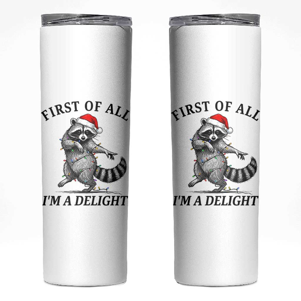 First Of All I Am A Delight Skinny Tumbler Funny Christmas Raccoon - Wonder Print Shop