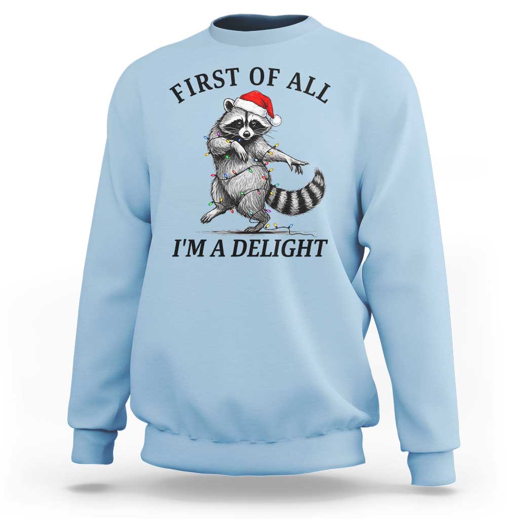 First Of All I Am A Delight Sweatshirt Funny Christmas Raccoon - Wonder Print Shop