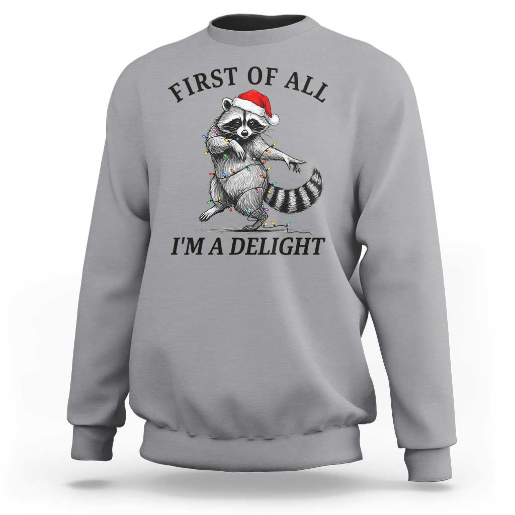 First Of All I Am A Delight Sweatshirt Funny Christmas Raccoon - Wonder Print Shop