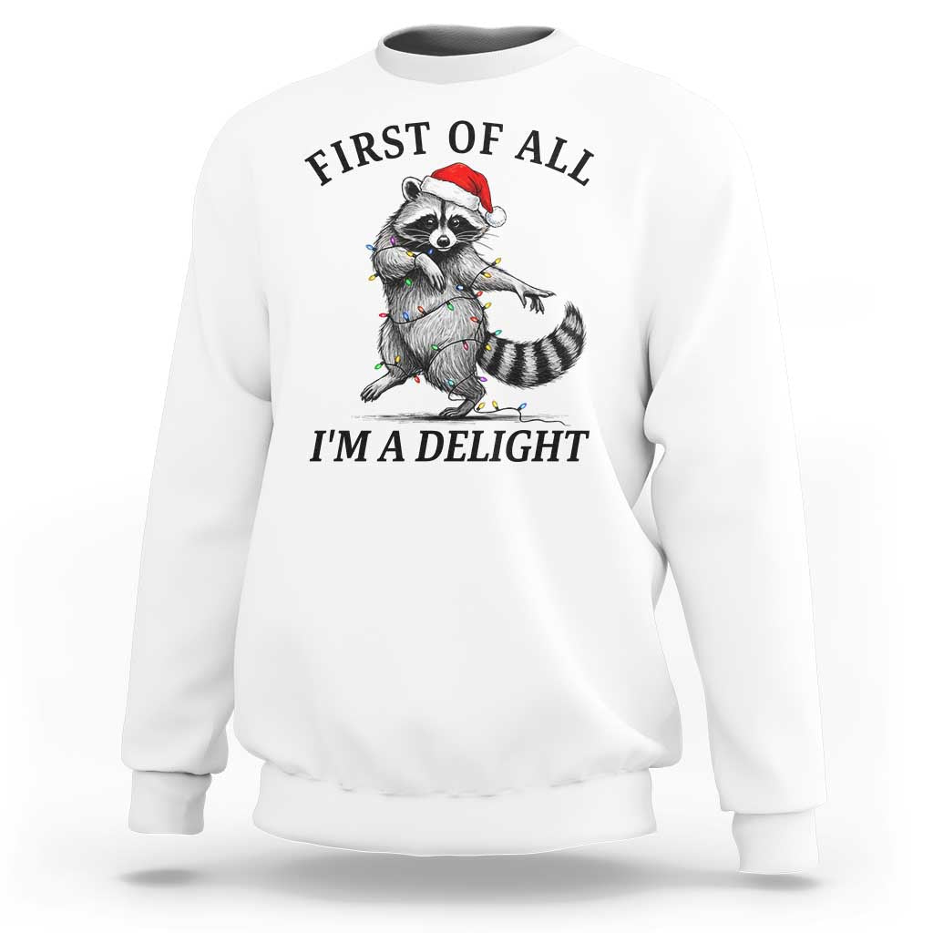 First Of All I Am A Delight Sweatshirt Funny Christmas Raccoon - Wonder Print Shop