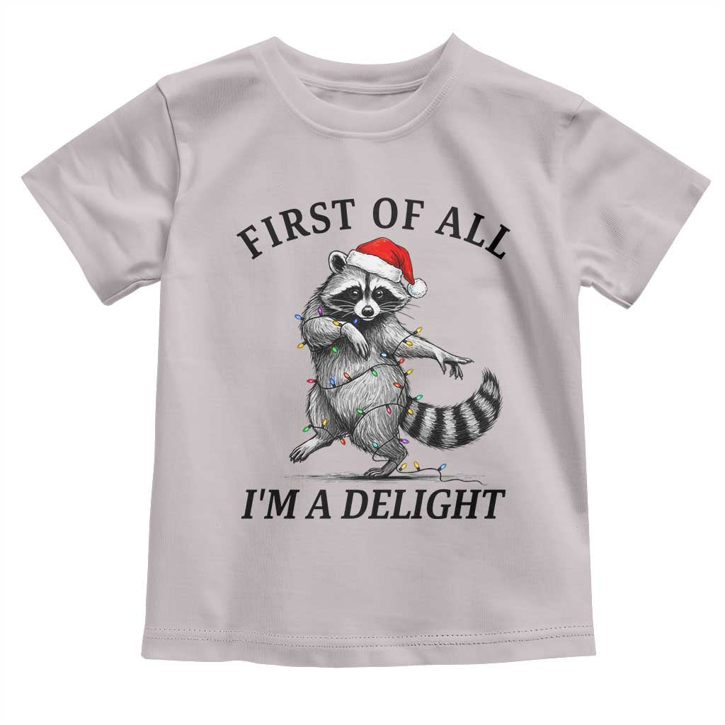 First Of All I Am A Delight Toddler T Shirt Funny Christmas Raccoon - Wonder Print Shop