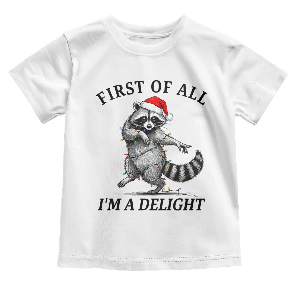 First Of All I Am A Delight Toddler T Shirt Funny Christmas Raccoon - Wonder Print Shop