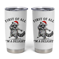 First Of All I Am A Delight Tumbler Cup Funny Christmas Raccoon - Wonder Print Shop
