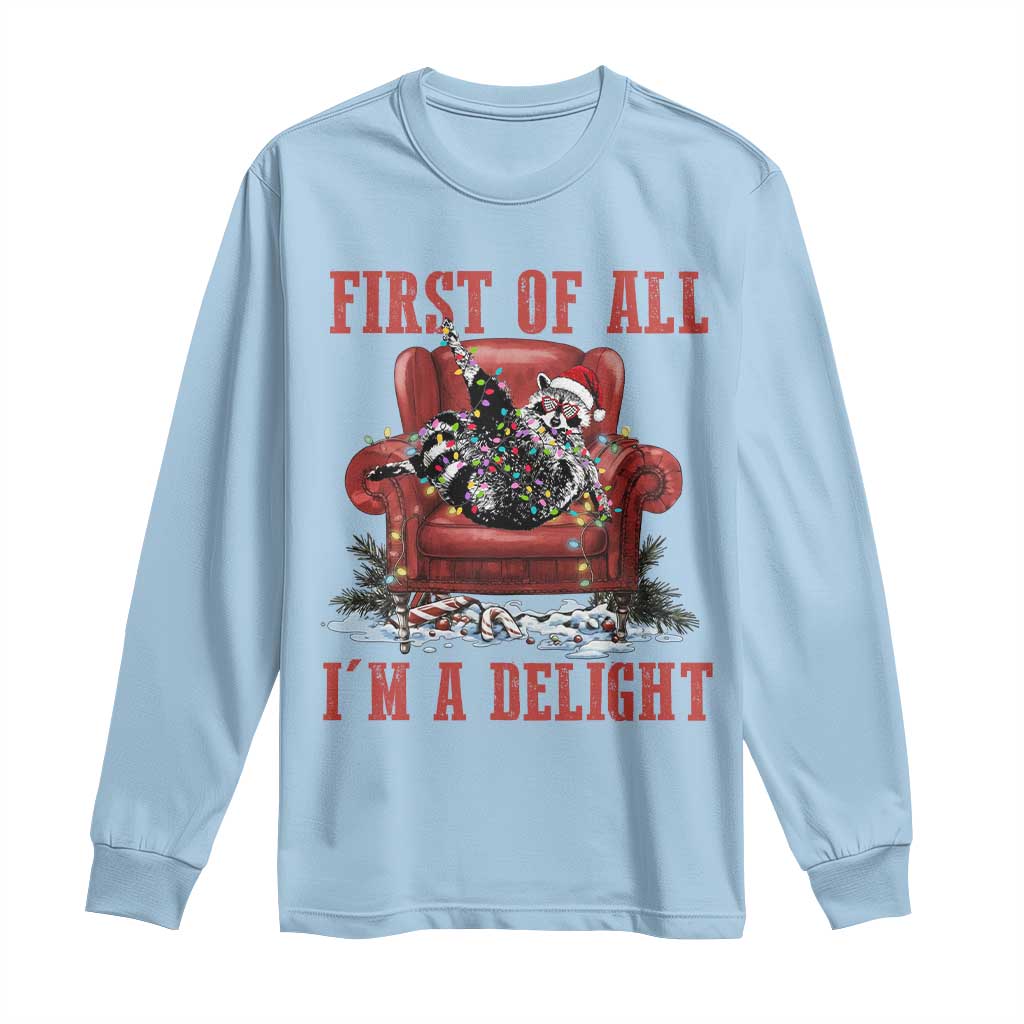 First Of All I Am A Delight Long Sleeve Shirt Funny Raccoon Christmas Meme - Wonder Print Shop