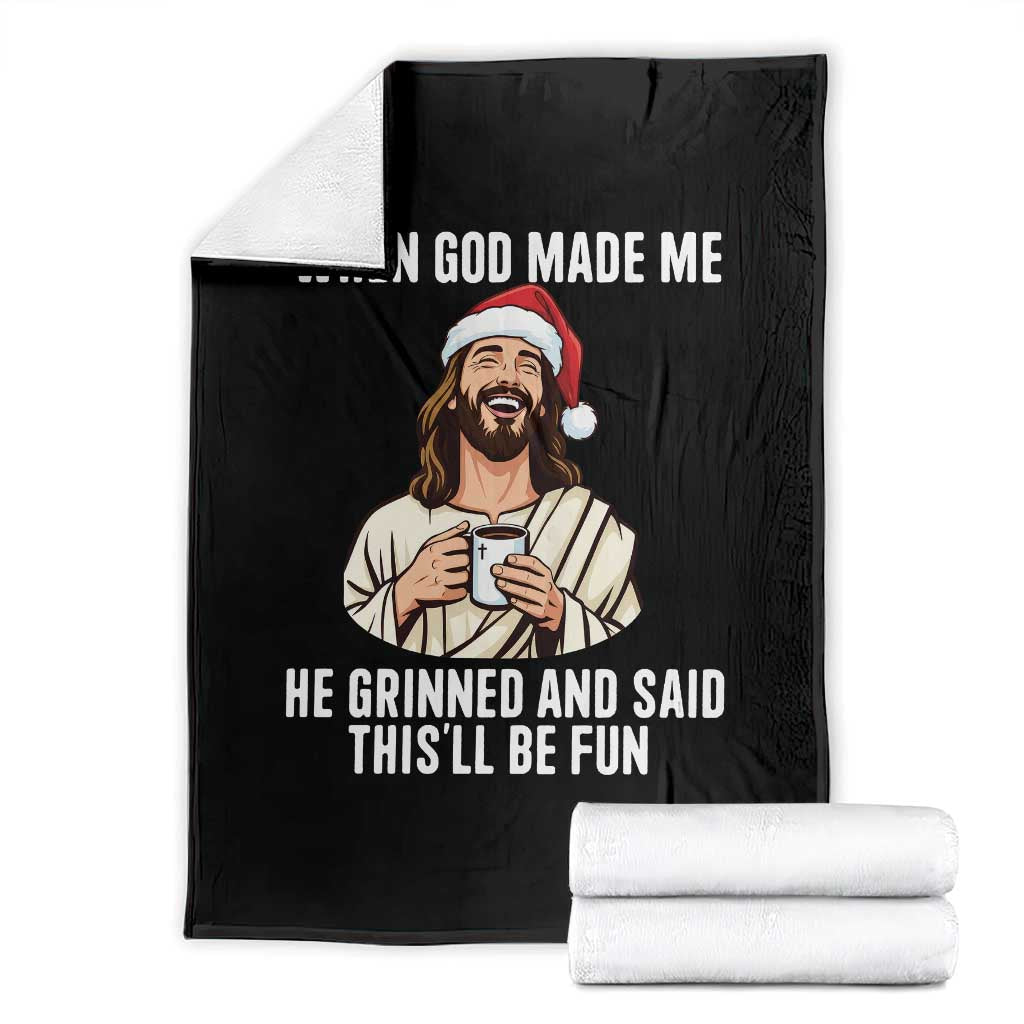 Funny Jesus Christian Christmas Throw Blanket When God Made Me He Grinned And Said This Will Be Fun - Wonder Print Shop