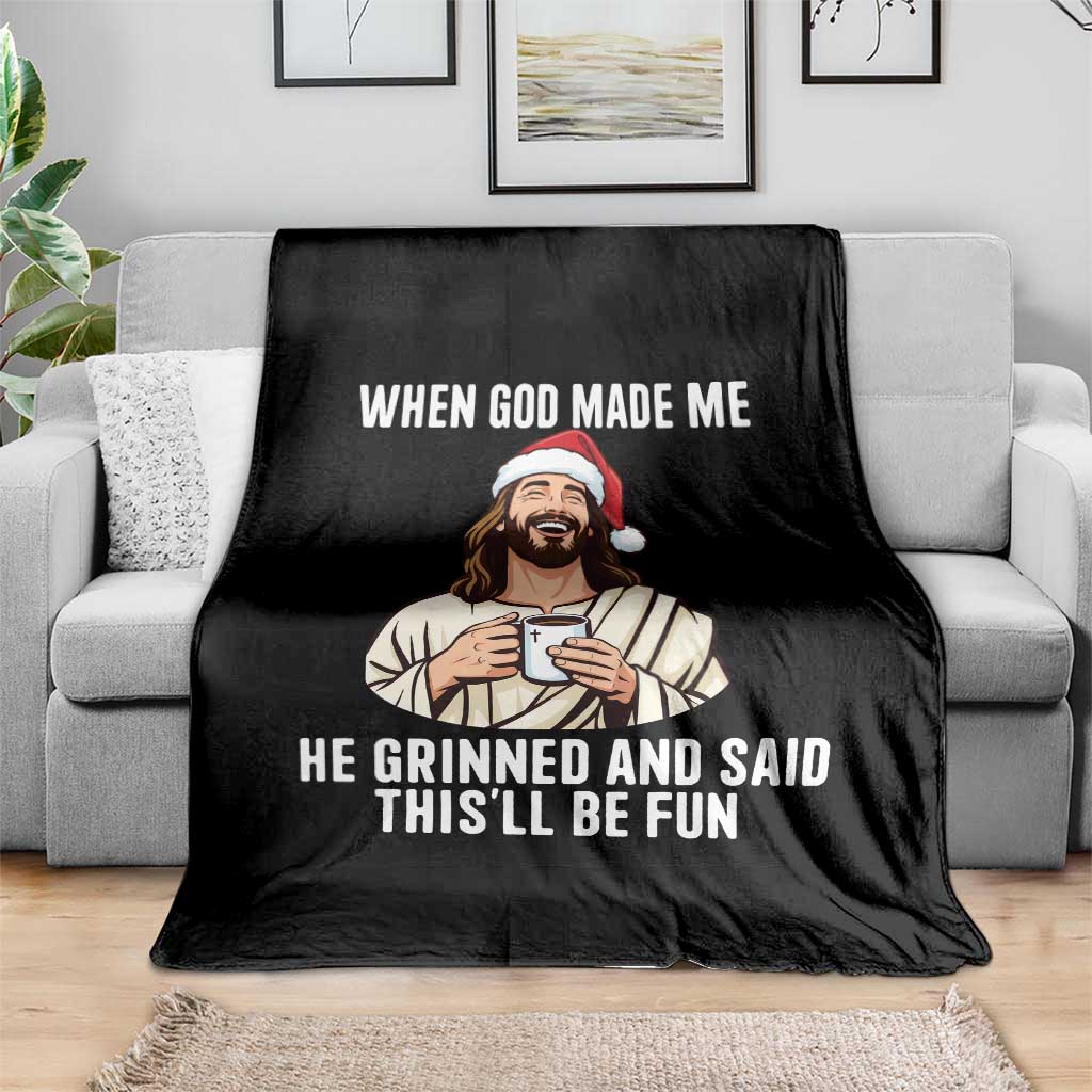 Funny Jesus Christian Christmas Throw Blanket When God Made Me He Grinned And Said This Will Be Fun - Wonder Print Shop