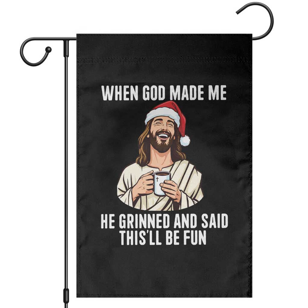 Funny Jesus Christian Christmas Garden Flag When God Made Me He Grinned And Said This Will Be Fun - Wonder Print Shop