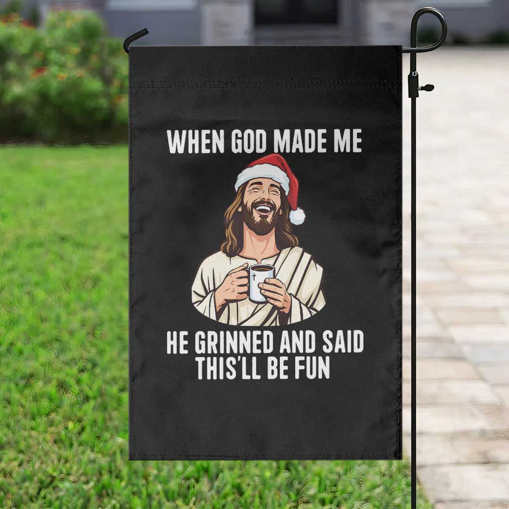 Funny Jesus Christian Christmas Garden Flag When God Made Me He Grinned And Said This Will Be Fun - Wonder Print Shop