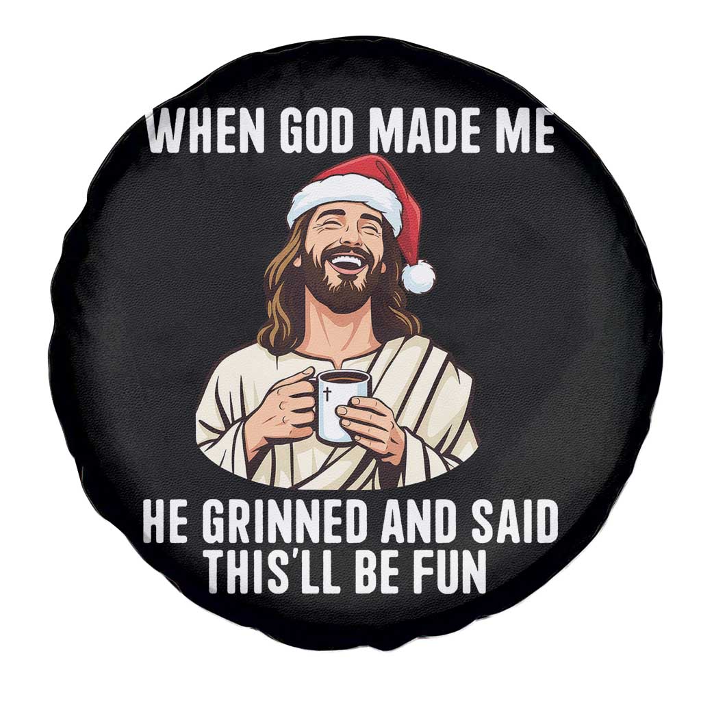 Funny Jesus Christian Christmas Spare Tire Cover When God Made Me He Grinned And Said This Will Be Fun - Wonder Print Shop