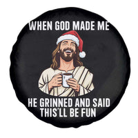 Funny Jesus Christian Christmas Spare Tire Cover When God Made Me He Grinned And Said This Will Be Fun - Wonder Print Shop