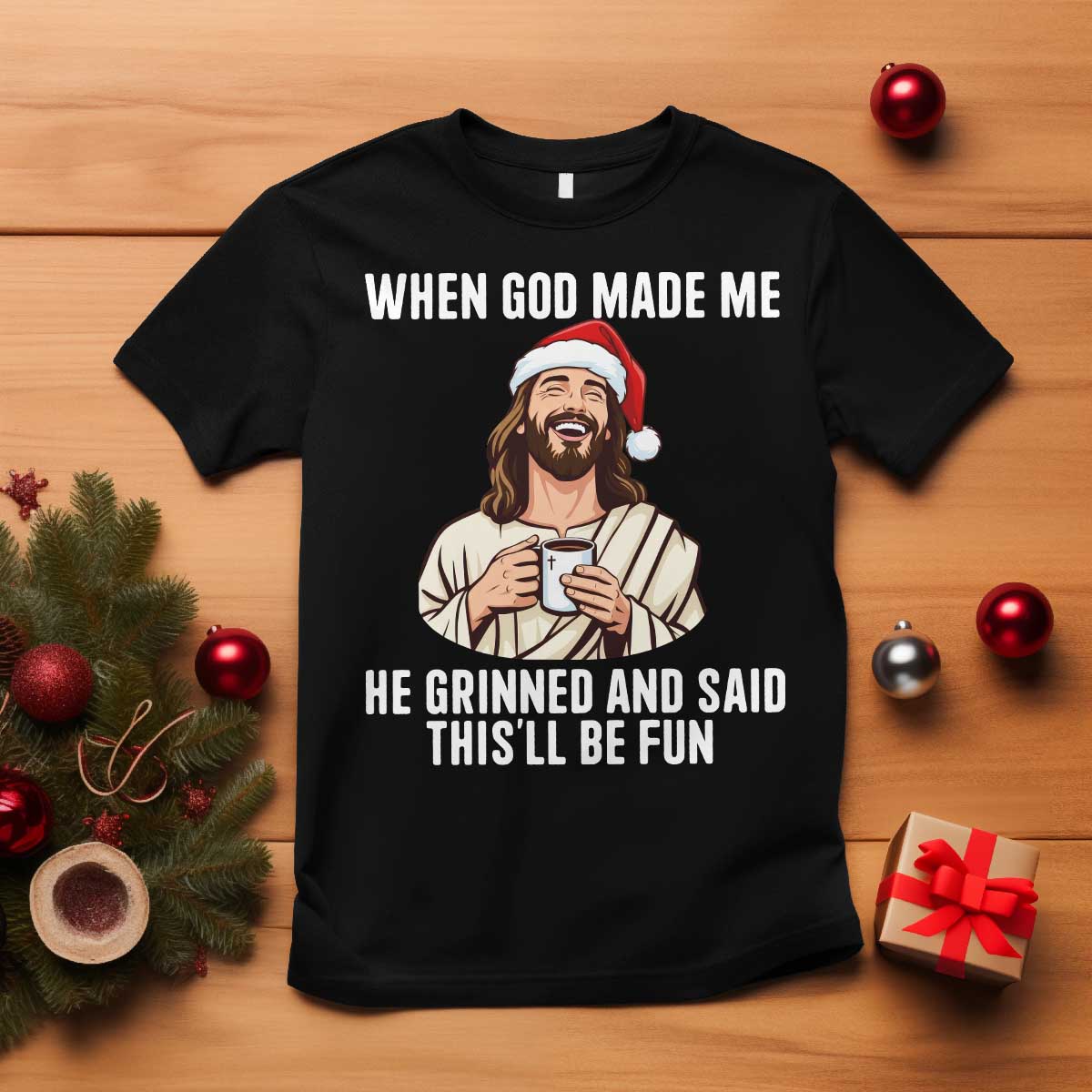 Funny Jesus Christian Christmas T Shirt When God Made Me He Grinned And Said This Will Be Fun - Wonder Print Shop