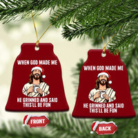 Funny Jesus Christian Christmas Ceramic Ornament When God Made Me He Grinned And Said This Will Be Fun - Wonder Print Shop