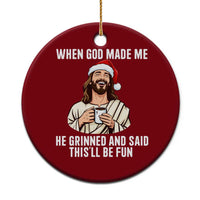 Funny Jesus Christian Christmas Ceramic Ornament When God Made Me He Grinned And Said This Will Be Fun - Wonder Print Shop
