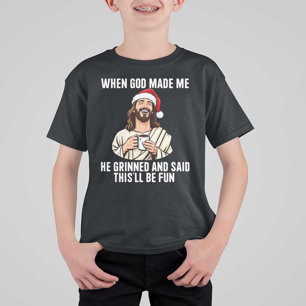 Funny Jesus Christian Christmas T Shirt For Kid When God Made Me He Grinned And Said This Will Be Fun - Wonder Print Shop