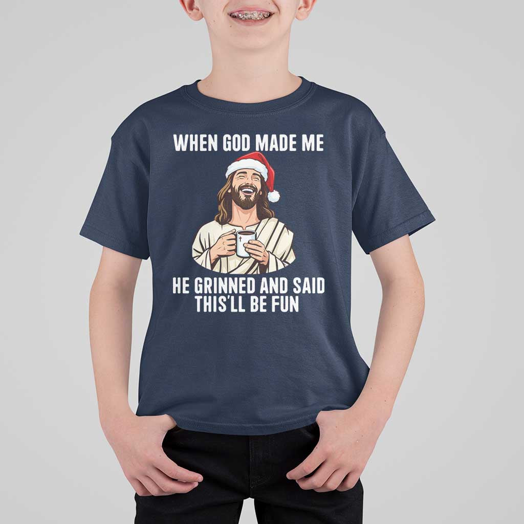 Funny Jesus Christian Christmas T Shirt For Kid When God Made Me He Grinned And Said This Will Be Fun - Wonder Print Shop