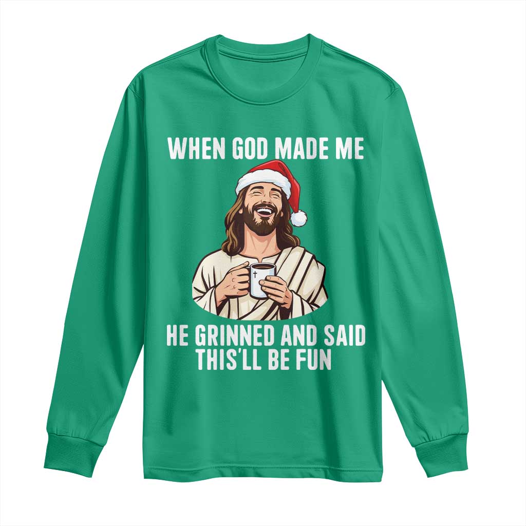 Funny Jesus Christian Christmas Long Sleeve Shirt When God Made Me He Grinned And Said This Will Be Fun - Wonder Print Shop