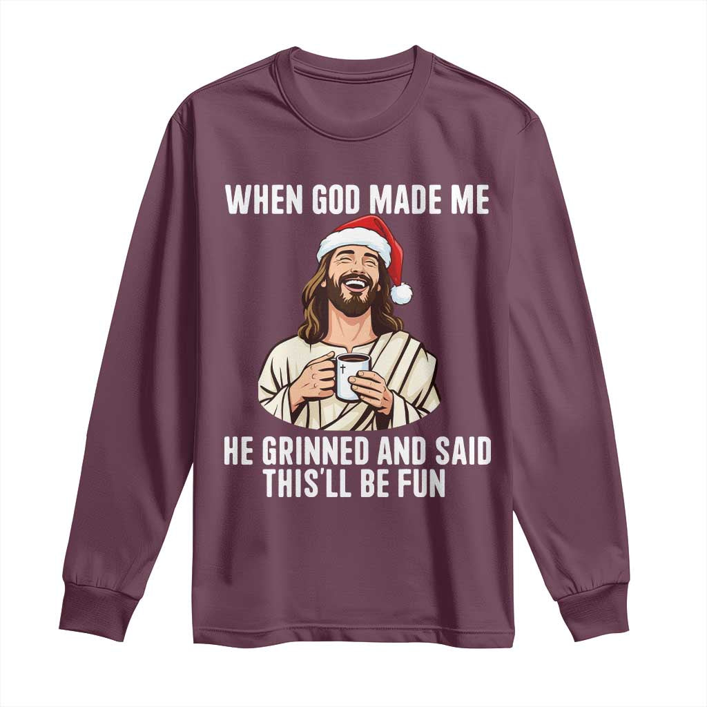 Funny Jesus Christian Christmas Long Sleeve Shirt When God Made Me He Grinned And Said This Will Be Fun - Wonder Print Shop