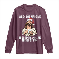 Funny Jesus Christian Christmas Long Sleeve Shirt When God Made Me He Grinned And Said This Will Be Fun - Wonder Print Shop