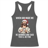 Funny Jesus Christian Christmas Racerback Tank Top When God Made Me He Grinned And Said This Will Be Fun - Wonder Print Shop