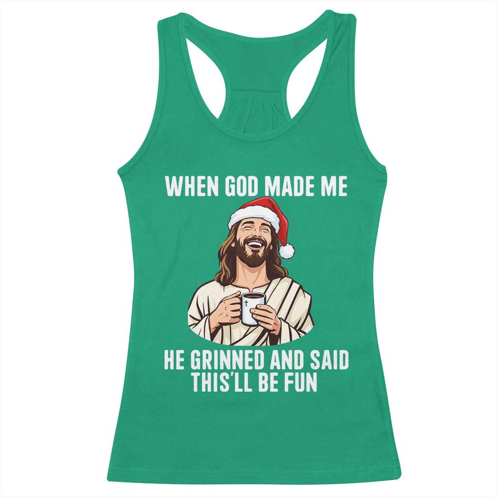 Funny Jesus Christian Christmas Racerback Tank Top When God Made Me He Grinned And Said This Will Be Fun - Wonder Print Shop