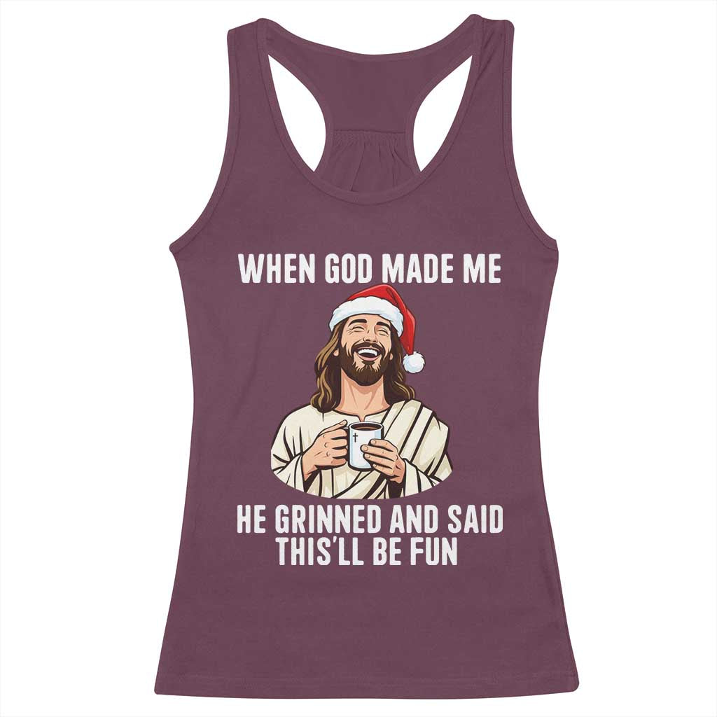 Funny Jesus Christian Christmas Racerback Tank Top When God Made Me He Grinned And Said This Will Be Fun - Wonder Print Shop