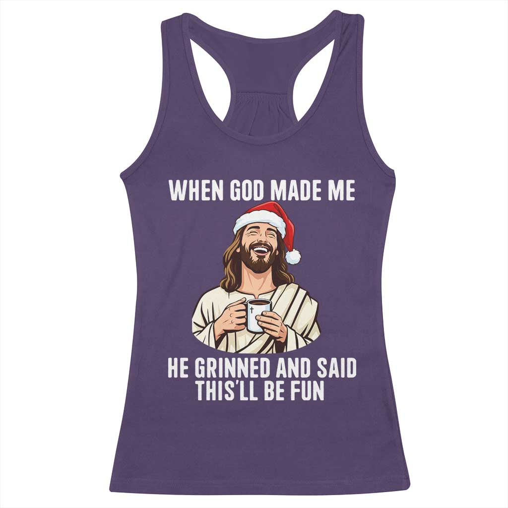 Funny Jesus Christian Christmas Racerback Tank Top When God Made Me He Grinned And Said This Will Be Fun - Wonder Print Shop