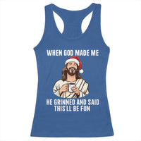 Funny Jesus Christian Christmas Racerback Tank Top When God Made Me He Grinned And Said This Will Be Fun - Wonder Print Shop