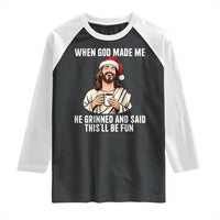 Funny Jesus Christian Christmas Raglan Shirt When God Made Me He Grinned And Said This Will Be Fun - Wonder Print Shop