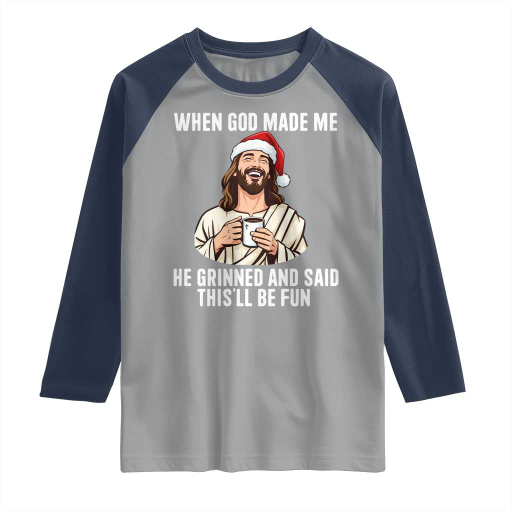 Funny Jesus Christian Christmas Raglan Shirt When God Made Me He Grinned And Said This Will Be Fun - Wonder Print Shop