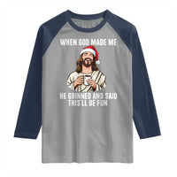 Funny Jesus Christian Christmas Raglan Shirt When God Made Me He Grinned And Said This Will Be Fun - Wonder Print Shop