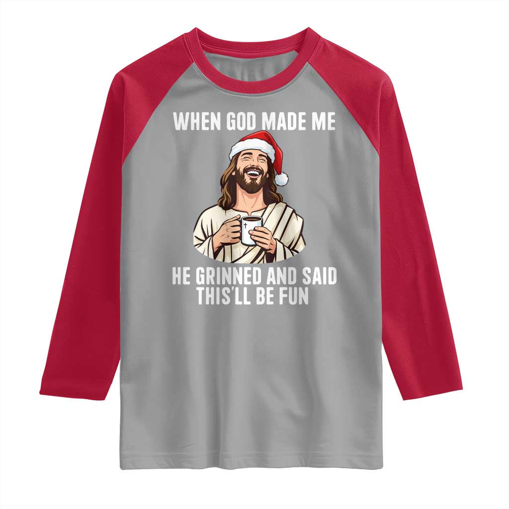 Funny Jesus Christian Christmas Raglan Shirt When God Made Me He Grinned And Said This Will Be Fun - Wonder Print Shop