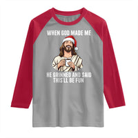 Funny Jesus Christian Christmas Raglan Shirt When God Made Me He Grinned And Said This Will Be Fun - Wonder Print Shop