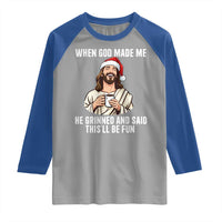 Funny Jesus Christian Christmas Raglan Shirt When God Made Me He Grinned And Said This Will Be Fun - Wonder Print Shop