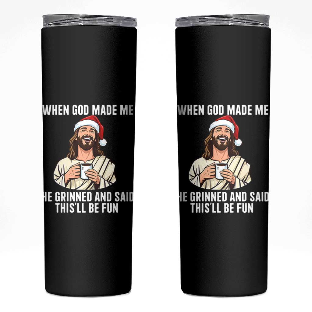 Funny Jesus Christian Christmas Skinny Tumbler When God Made Me He Grinned And Said This Will Be Fun - Wonder Print Shop