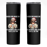 Funny Jesus Christian Christmas Skinny Tumbler When God Made Me He Grinned And Said This Will Be Fun - Wonder Print Shop