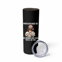 Funny Jesus Christian Christmas Skinny Tumbler When God Made Me He Grinned And Said This Will Be Fun - Wonder Print Shop