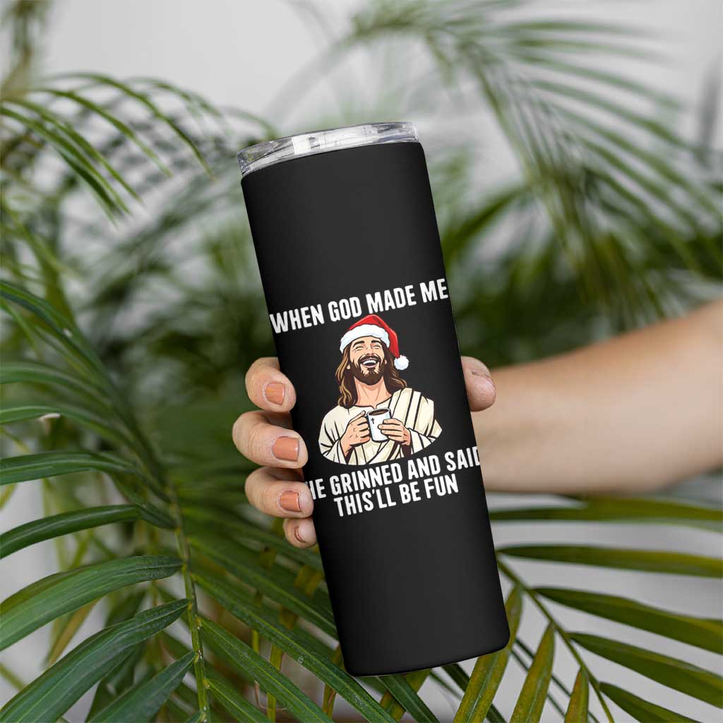 Funny Jesus Christian Christmas Skinny Tumbler When God Made Me He Grinned And Said This Will Be Fun - Wonder Print Shop