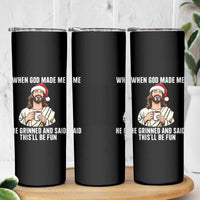 Funny Jesus Christian Christmas Skinny Tumbler When God Made Me He Grinned And Said This Will Be Fun - Wonder Print Shop