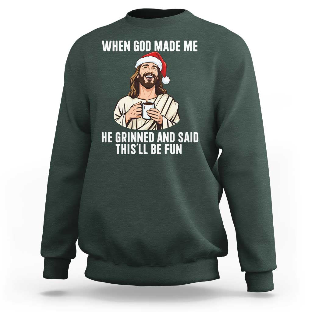 Funny Jesus Christian Christmas Sweatshirt When God Made Me He Grinned And Said This Will Be Fun - Wonder Print Shop