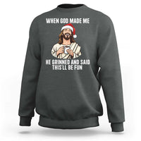 Funny Jesus Christian Christmas Sweatshirt When God Made Me He Grinned And Said This Will Be Fun - Wonder Print Shop