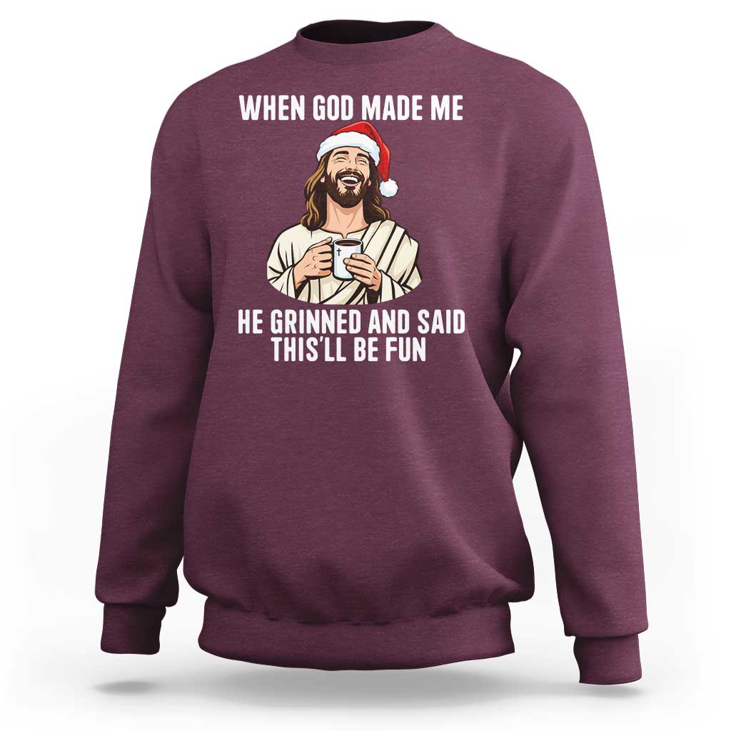 Funny Jesus Christian Christmas Sweatshirt When God Made Me He Grinned And Said This Will Be Fun - Wonder Print Shop