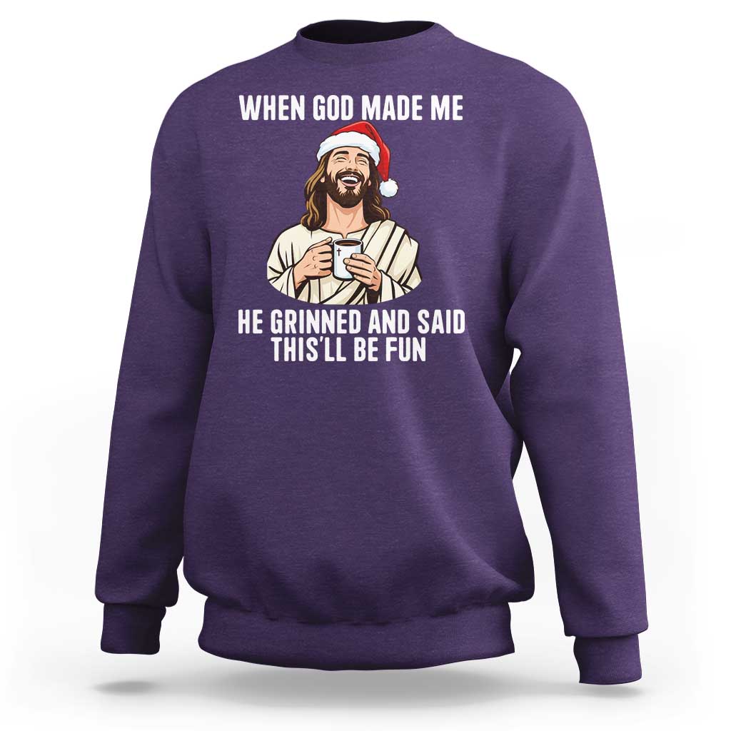 Funny Jesus Christian Christmas Sweatshirt When God Made Me He Grinned And Said This Will Be Fun - Wonder Print Shop