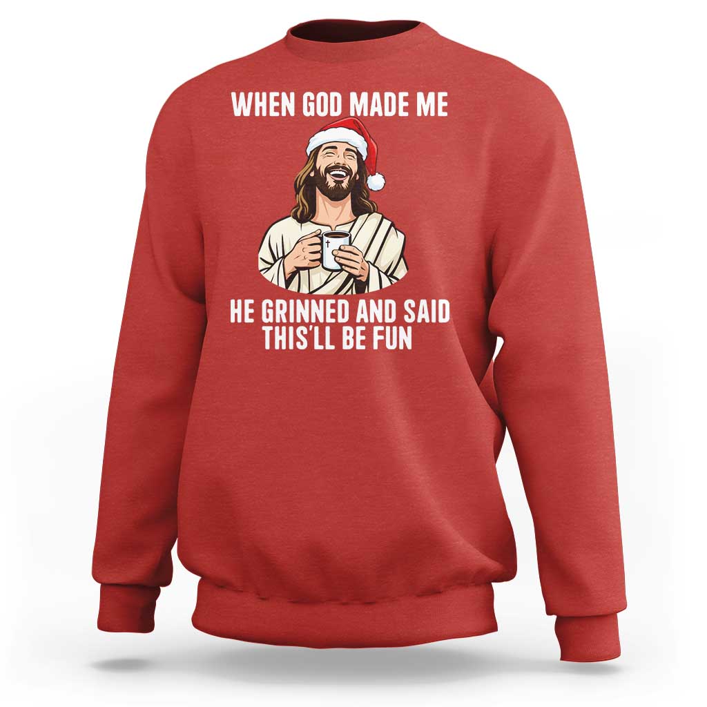 Funny Jesus Christian Christmas Sweatshirt When God Made Me He Grinned And Said This Will Be Fun - Wonder Print Shop