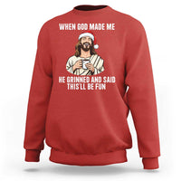 Funny Jesus Christian Christmas Sweatshirt When God Made Me He Grinned And Said This Will Be Fun - Wonder Print Shop