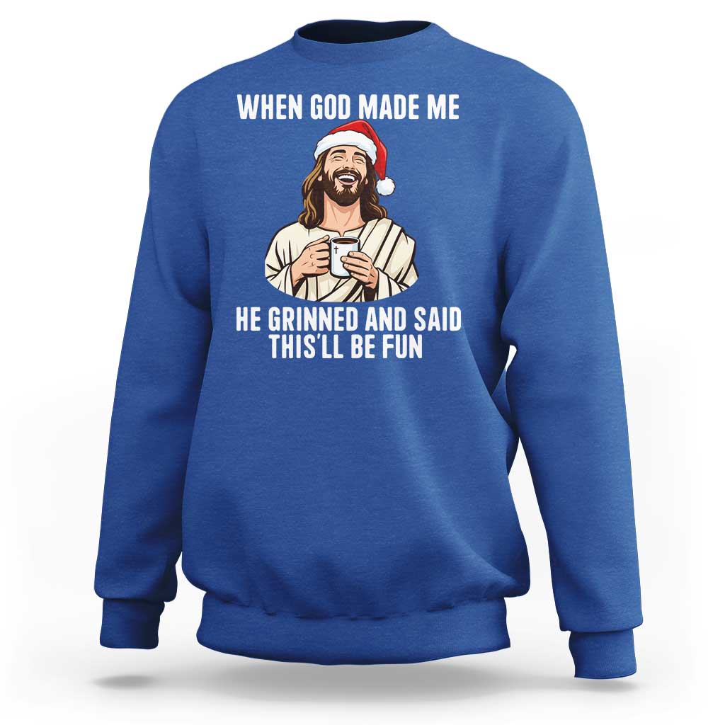 Funny Jesus Christian Christmas Sweatshirt When God Made Me He Grinned And Said This Will Be Fun - Wonder Print Shop