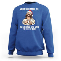 Funny Jesus Christian Christmas Sweatshirt When God Made Me He Grinned And Said This Will Be Fun - Wonder Print Shop