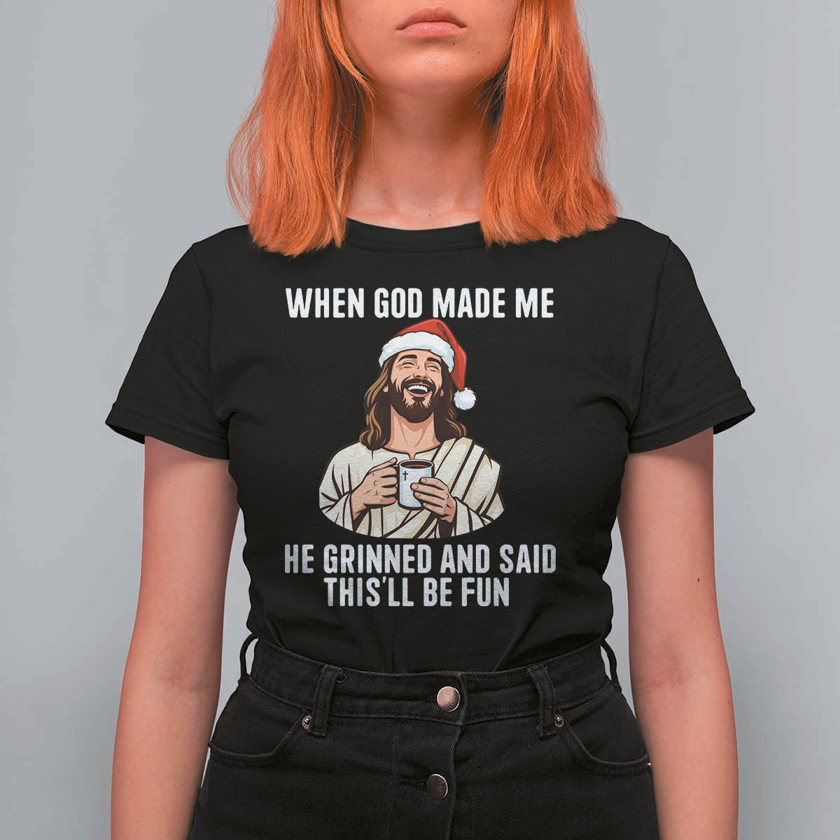 Funny Jesus Christian Christmas T Shirt For Women When God Made Me He Grinned And Said This Will Be Fun - Wonder Print Shop